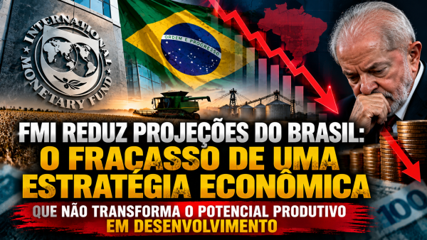 FMI REDUZ PROJEÇÕES DO BRASIL: O FRACASSO DE UMA ESTRATÉGIA ECONÔMICA QUE NÃO TRANSFORMA O POTENCIAL PRODUTIVO EM DESENVOLVIMENTO